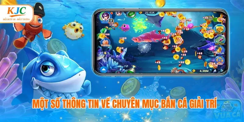 Một số thông tin về chuyên mục bắn cá giải trí